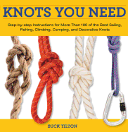 Knack Knots You Need: Step-By-Step Instructions For More Than 100 Of The Best Sailing, Fishing, Climbing, Camping And Decorative Knots