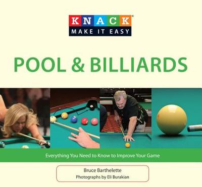 Knack Pool & Billiards: Everything You Need To Know To Improve Your Game - Barthelette, Bruce, and Burakian, Eli (Photographer)
