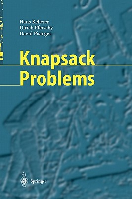 Knapsack Problems - Kellerer, Hans, and Pferschy, Ulrich, and Pisinger, David