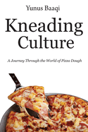 Kneading Culture: A Journey Through the World of Pizza Dough