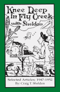 Knee Deep in Fly Creek with Sheldon: Selected Articles: 1947-1952