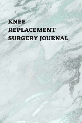 Knee Replacement Surgery Journal: Undated Planner, Medication And Rehabilitation Recovery Log Book ( Knee Injury Restoration, Medicament, Healing Organiser ) - Press, Five Star