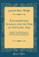 Knickerbocker Almanac, for the Year of Our Lord 1859: Being the Third After Bissextile, or Leap Year, and (Until July 4th) the 83rd Year of American Independence (Classic Reprint)