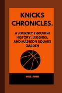 Knicks Chronicles.: A Journey Through History, Legends, and Madison Square Garden