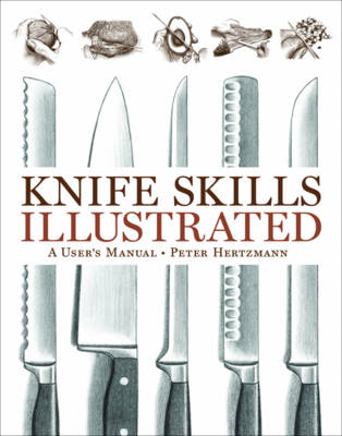 Knife Skills Illustrated: A User's Manual - Hertzmann, Peter