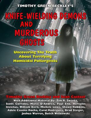 Knife-Wielding Demons and Murderous Ghosts: Uncovering the Truth About Terrifying Homicidal Poltergeists - Casteel, Sean, and Swartz, Tim R, and Corrales, Scott