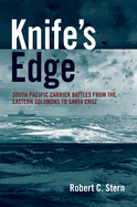 Knife's Edge: South Pacific Carrier Battles from the Eastern Solomons to Santa Cruz