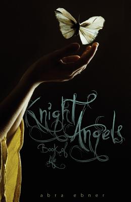 Knight Angels: Book of Life: Book Three - Ebner, Abra