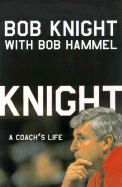 Knight: My Story - Knight, Bobby, and Hammel, Bob