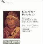 Knightly Passions: The Songs of Oswald von Wolkenstein - Catherine Bott (soprano); David Roblou (organ); Frances Kelly (harp); Mark Levy (vielle); Michael George (baritone); New London Consort; Paul Agnew (tenor); Paula Chateauneuf (lute); Pavlo Beznosiuk (vielle); Simon Grant (bass); Tom Finucane (lute)