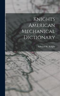 Knights American Mechanical Dictionary - Knight, Edward H