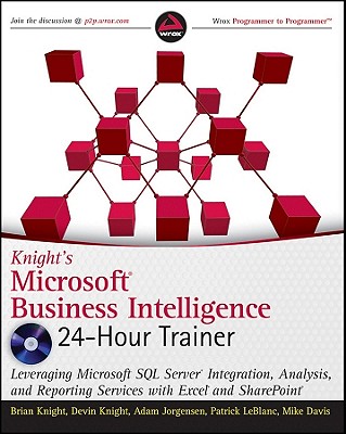 Knights Microsoft Business Intelligence 24-Hour Trainer - Knight, Brian, and Knight, Devin, and Jorgensen, Adam