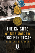 Knights of the Golden Circle in Texas: How a Secret Society Helped Provoke Civil War