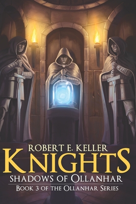 Knights: Shadows of Ollanhar - Keller, Robert E