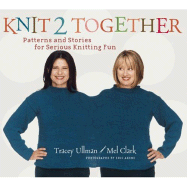 Knit 2 Together: Patterns and Stories for Serious Knitting Fun