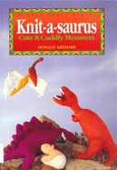 Knit-A-Saurus: Cute & Cuddly Monsters - Arthars, Donald