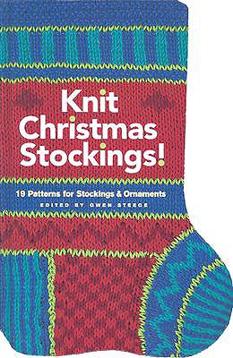 Knit Christmas Stockings!: 19 Patterns for Stockings & Ornaments - Steege, Gwen (Editor)