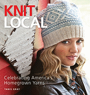 Knit Local: Celebrating America's Homegrown Yarns