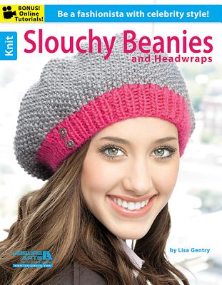 Knit Slouchy Beanies & Headwraps: Be a Aashionista with Celebrity Style! - Leisure Arts