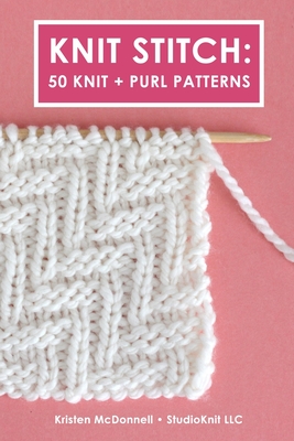 Knit Stitch: 50 Knit + Purl Patterns - McDonnell, Kristen