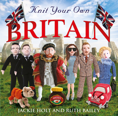 Knit Your Own Britain - Holt, Jackie, and Bailey, Ruth