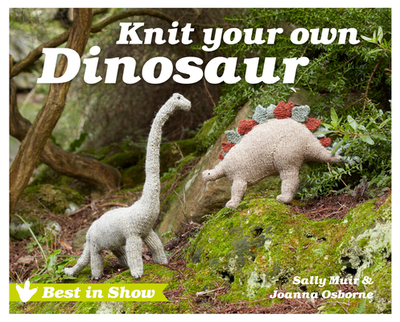 Knit Your Own Dinosaur - Muir, Sally, and Osborne, Joanna