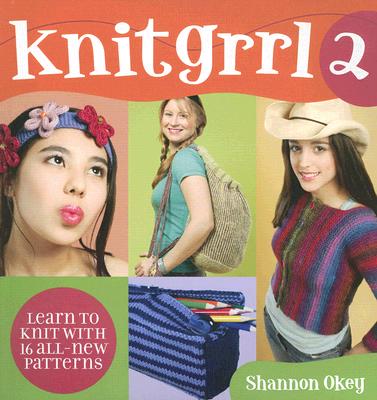 Knitgrrl2: Learn to Knit with 16 All-New Patterns - Okey, Shannon, and Fagan, Shannon (Photographer), and Okey, Christine (Photographer), and Jakab, Tamas (Photographer)