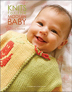 Knits for the Modern Baby: 21 Fresh Designs for Newborn to 24 Months
