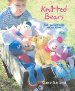 Knitted Bears: Eight Special Friends for You to Knit and Crochet - Garland, Claire