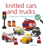 Knitted Cars and Trucks: A Collection of Vehicles to Knit