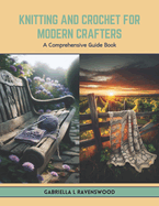 Knitting and Crochet for Modern Crafters: A Comprehensive Guide Book