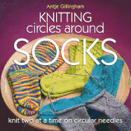 Knitting Circles Around Socks: Knit Two at a Time on Circular Needles