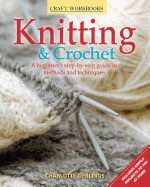 Knitting & Crochet: A Beginner's Step-By-Step Guide to Methods and Techniques