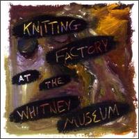 Knitting Factory at the Whitney Museum - Various Artists