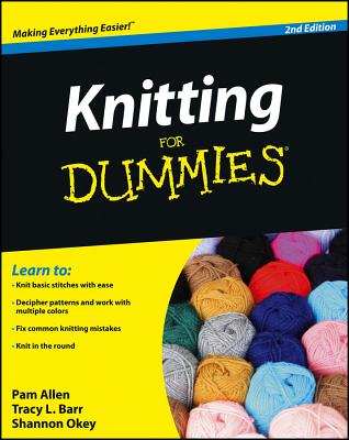 Knitting for Dummies: Student Edition - Allen, and Barr, Tracy, and Okey, Shannon