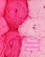 Knitting Graph Paper Notebook: Large Blank Knitters Journal with 4:5 Ratio Grid Paper 120 Pages 8 X 10 Soft Cover