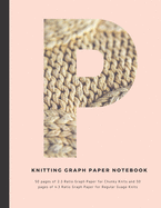 Knitting Graph Paper Notebook: Personalized with the intitial "P" 50 pages of 2:3 Ratio Graph Paper for Chunky Knits and 50 pages of 4:3 Ratio Graph Paper for Regular Guage Knits
