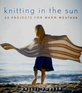 Knitting in the Sun: 32 Projects for Warm Weather