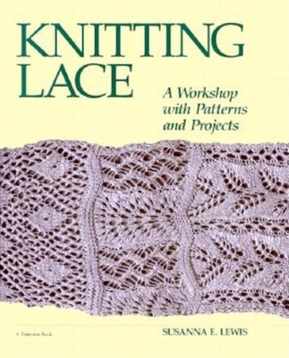 Knitting Lace: A Workshop with Patterns and Projects - Lewis, Susanna