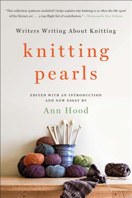 Knitting Pearls: Writers Writing about Knitting - Hood, Ann (Editor)