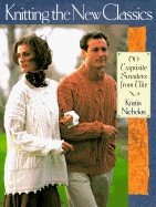 Knitting the New Classics: 60 Exquisite Sweaters from Elite - Nicholas, Kristin