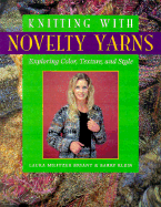 Knitting with Novelty Yarns: Exploring Color, Texture and Style - Bryant, Laura J