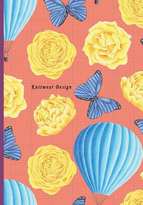 Knitwear Design: 2:3 Ratio Design Blank Knitter's Journal Graph Paper Notebook on Your Design Knitting Charts for Creative New Patterns Composition Notebook Yellow Rose and Butterfly Blue Balloon Theme - O Pitt, Craig