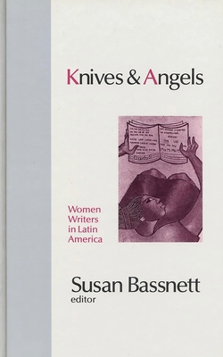 Knives and Angels: Women Writers in Latin America - King, John (Contributions by), and Agosin, Marjorie (Contributions by), and Furnival, Chloe (Contributions by)