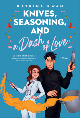 Knives, Seasoning, and a Dash of Love - Kwan, Katrina