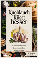 Knoblauch ksst besser. 66 unwiderstehliche Rezepte mit Biss.