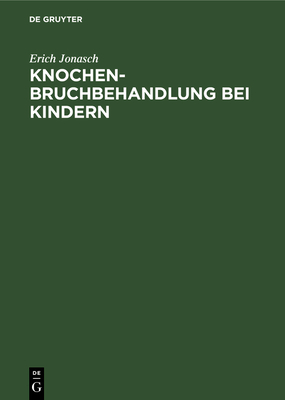 Knochenbruchbehandlung Bei Kindern - Jonasch, Erich