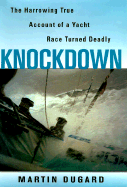 Knockdown: A True Story of Sailors and the Sea - Dugard, Martin