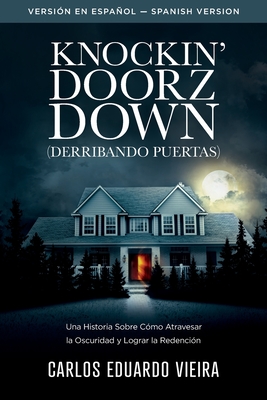 Knockin' Doorz Down (Derribando Puertas): Una historia sobre cmo atravesar la oscuridad y lograr la redencin - Vieira, Carlos Eduardo