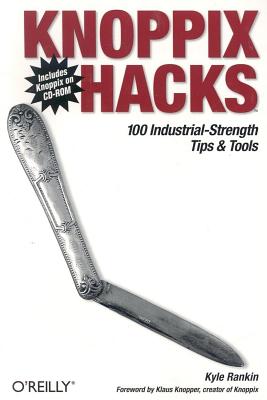 Knoppix Hacks - Rankin, Kyle, and Knopper, Klaus (Foreword by)